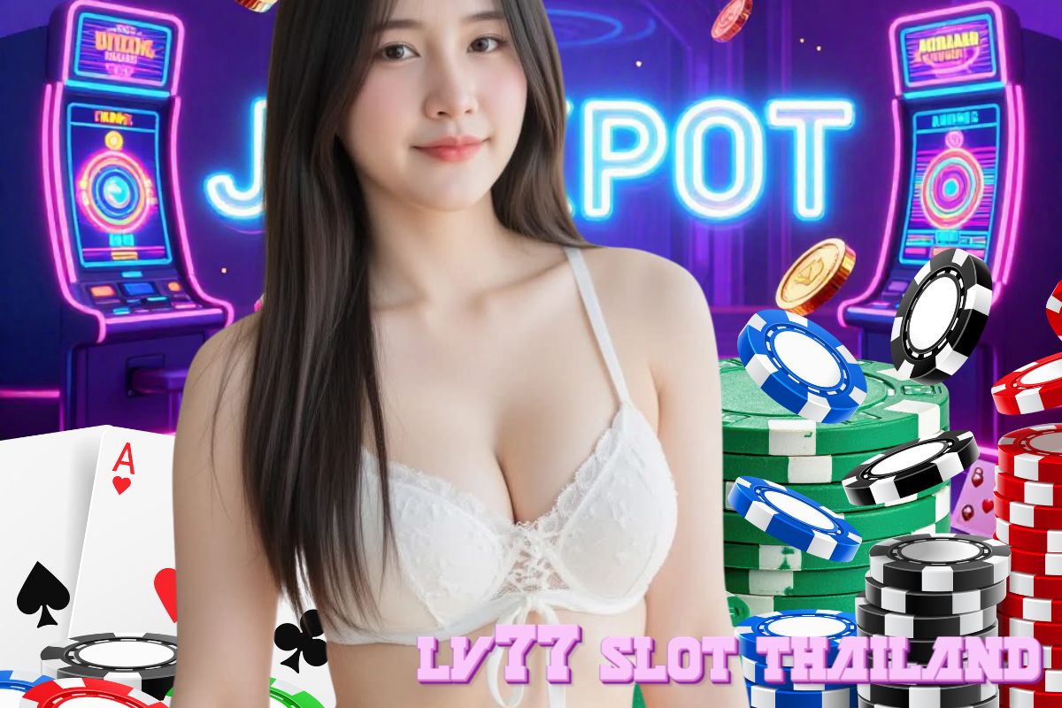 lv77 slot thailand เครดิตฟรี